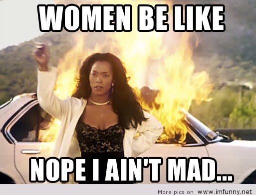 Funny Woman Meme Women Be Like Nope I Ain't Mad... Picture