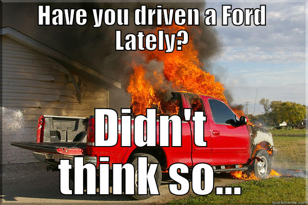 Have You Driven A Ford Lately Didn't Think So Funny Fail Meme Image