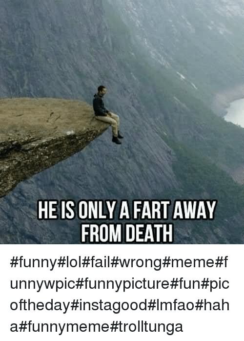 He Is Only A Fart Away From Death Funny Fail Meme Picture