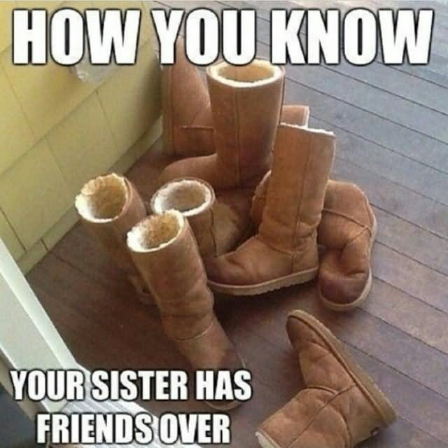 How You Know Your Sister Has Friends Over Funny Boots Meme Picture