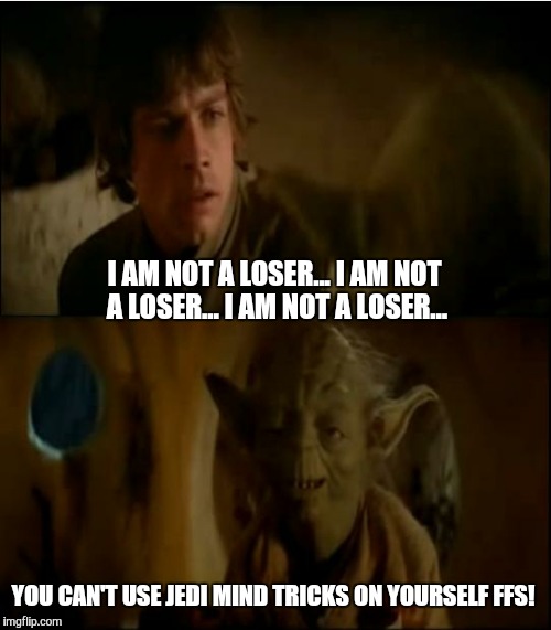 I Am Not A Loser...I Am Not A Loser... I Am A Loser Funny Star War Meme Image