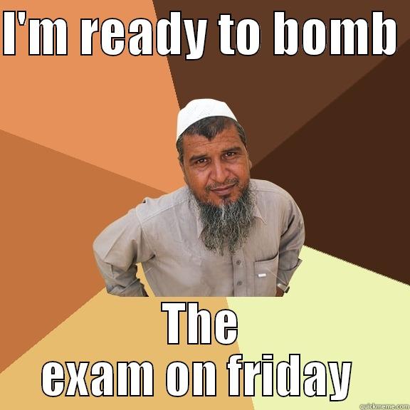 I Am Ready To Bomb The Exam On Friday Funny Exam Meme Image
