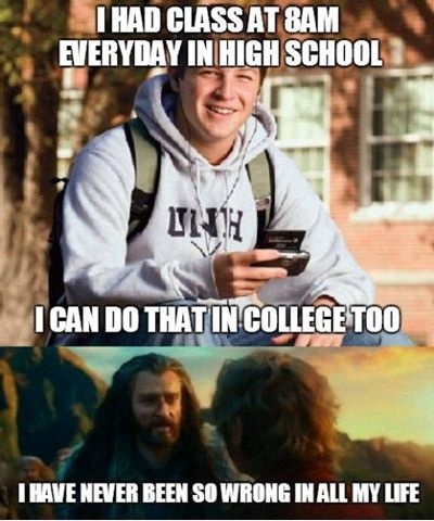 I Had Class At 8 Am Everyday In High School I Can Do That In College Too I Have Never Been So Wrong In All My Life Funny School Meme Image