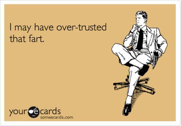 I May Have Over-Trusted That Fart Funny Fart Meme Picture