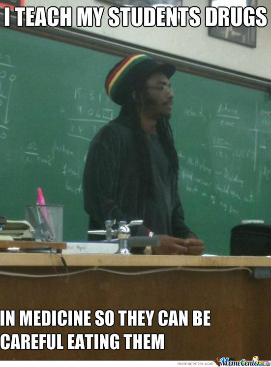 I Teach My Students Drugs In Medicine So They Can Be Careful Eating Them Funny School Meme Image