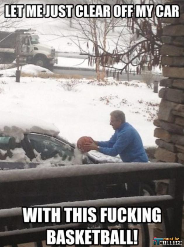 Let Me Just Clear Off Car With This Fucking Basketball Funny Fail Meme Picture