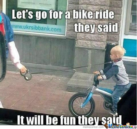 Lets Go For A Bike Ride They Said It Will Be Fun They Said Funny Bike Meme Image