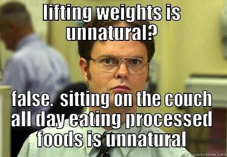 Lifting Weights Is Unnatural False Sitting On The Couch All Day Eating Processed Foods Is Unnatural Funny Meme Image