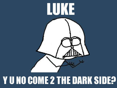 Luck Y U No Come 2 The Dark Side Funny Star War Meme Picture