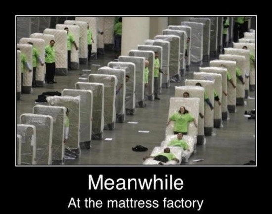 Meanwhile At The Mattress Factory Funny Bored Meme Image
