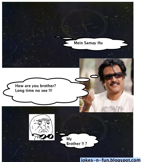 Mein Samay Hu How Are You Brother Long Time No See My Brother Funny Rajinikanth Meme Photo