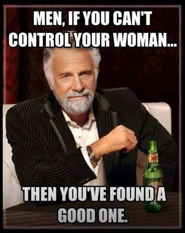 Men If You Can't Control Your Woman Then You Have found A Good One Funny Woman Meme Picture