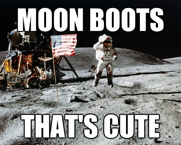 Moon Boots That's Cute Funny Boots Meme Picture