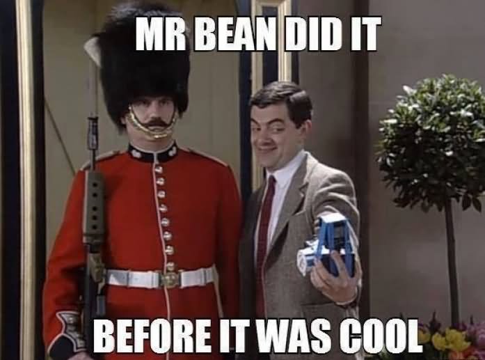 Mr Bean Did It Before It Was Cool Funny Mr Bean Meme Image
