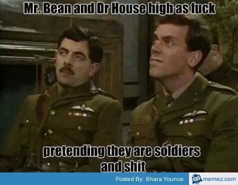 Mr. Bean And Dr House High As Fuck Pretending They Are Soldiers And Shit Funny Mr Bean Meme Picture
