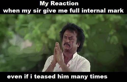 My Reaction When My Sir Give Me Full Internal Mark Even If I Teased Him Many Times Funny Rajinikanth Meme Image