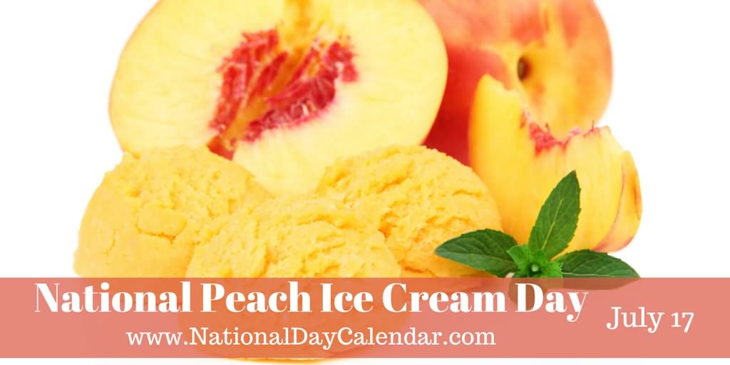 National Peach Ice Cream Day July 17