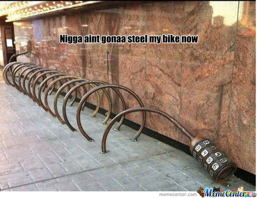 Nigga Aint Gonna Steel My Bike My Bike Now Funny Bike Meme Picture