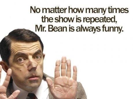 No Matter How Many Times The Show Is Repeated Mr Bean Is Always Funny Picture