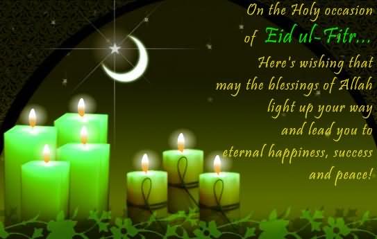 On The Holy Occasion Of Eid Ul Fitr Here's Wishing That May The Blessings Of Allah Light Up Your Way