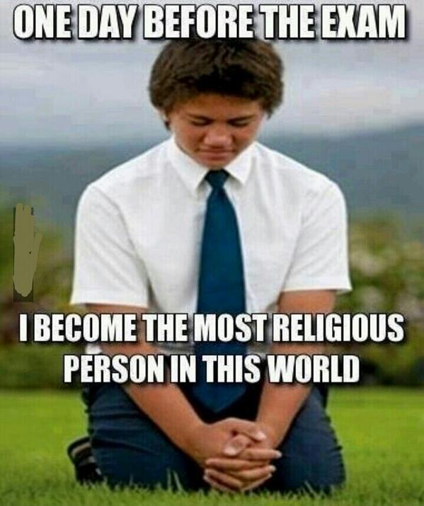 One Day Before The Exam I Become The Most Religious Person In This World Funny Exam Meme Picture