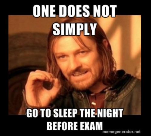 One Does Not Simply Go To Sleep The Night Before Exam Funny Exam Meme Image