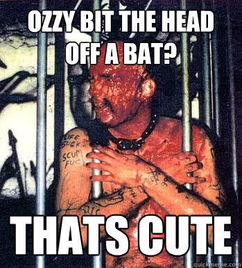Ozzy Bit The Head Off A Bat Thats Cute Funny Bat Meme Image
