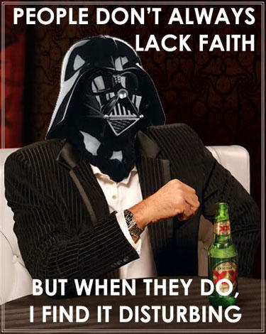 People Don't Always Lack Faith But When They Do I Find It Disturbing Funny Star War Meme Picture
