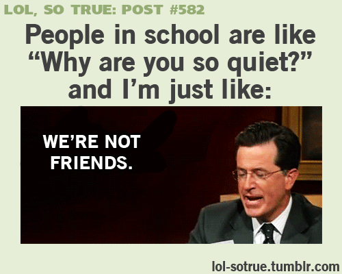 People In School Are Like Why Are You So Quiet And I Am Just Like Funny School Meme Image