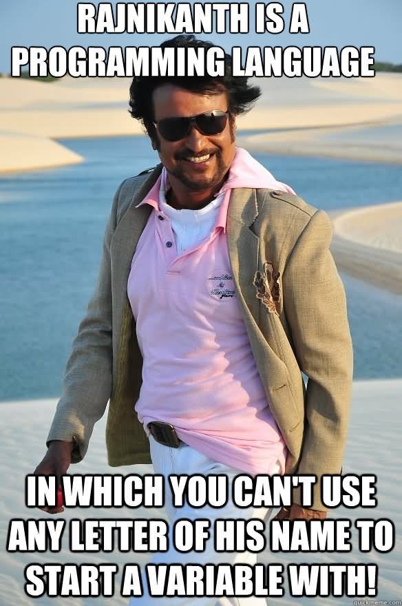 Rajnikanth Is A Programming Language In Which You Can't Use Any Letter Of His Name To Start A Variable With Funny Rajinikanth Meme Image