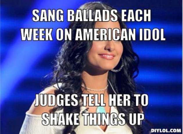Sang Ballads Each Week On American Idol Judges Tell Her To Shake Things Up Funny American Meme Image