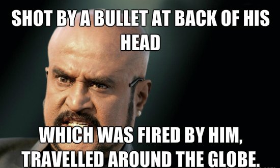 Shot By A Bullet At Back Of His Head Which Was Fired By Him Traveled Around The Globe Funny Rajinikanth Meme Image