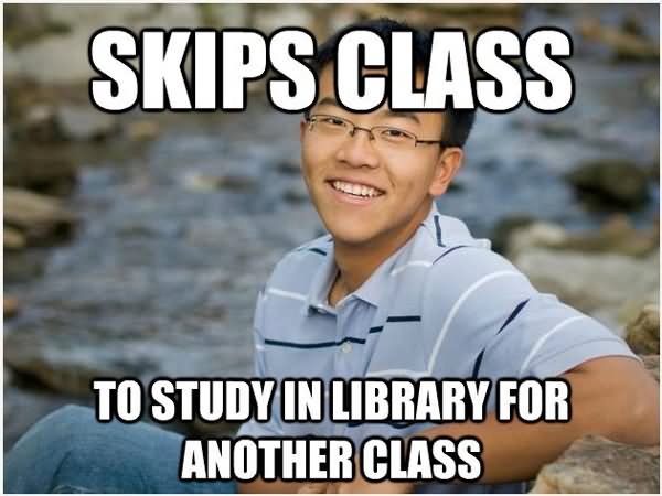 Skips Class To Study In Library For Another Class Funny School Meme Picture