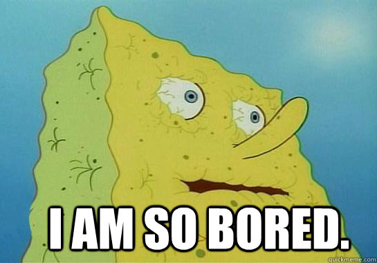 Spongebob Say I Am So Bored Very Funny Bored Meme Image