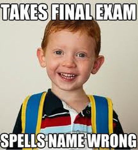 Takes Final Exam Spells Name Wrong Funny Exam Meme Picture
