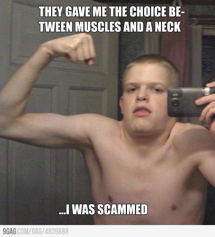 They Gave Me The Choice Be Tween Muscles And A Neck I Was Scammed Funny Weightlifting Meme Image