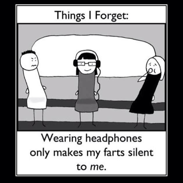 Things I Forget Wearing Headphones Only Makes My Farts Silent To Me Funny Fart Meme Image