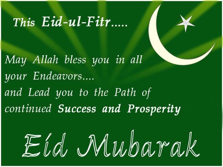 This Eid Ul Fitr May Allah Bless You In All Your Endeavors And Lead You To The Path Of Continued Success And Prosperity