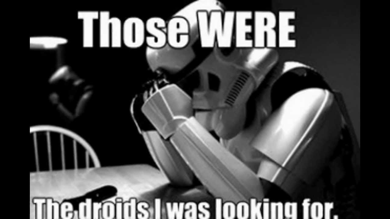 Those Were The Droids I Was Looking For Funny Star War Meme Photo