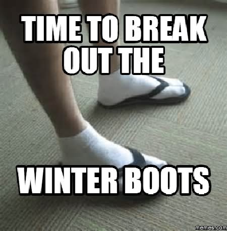 Time To Break Out The Winter Boots Funny Boots Meme Picture