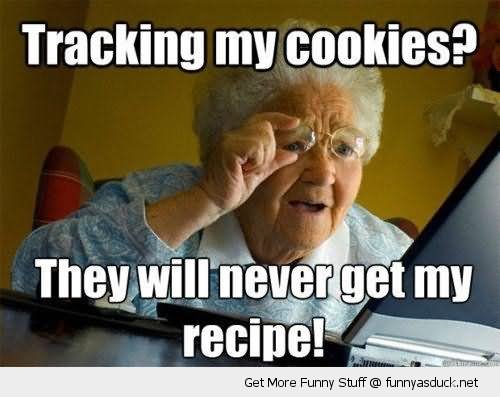 Tracking My Cookies They Will Never Get My Recipe Funny Woman Meme Picture