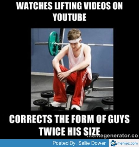 Watches Lifting Videos On YouTube Corrects The From Of Guys Twice His Size Funny Weightlifting Meme Image