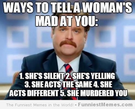 Ways To Tell A Woman's Mad At You Funny Woman Meme Picture