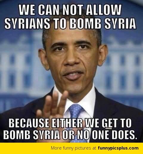 We Can Not Allow Syrians To Bomb Syria Funny American Meme Picture