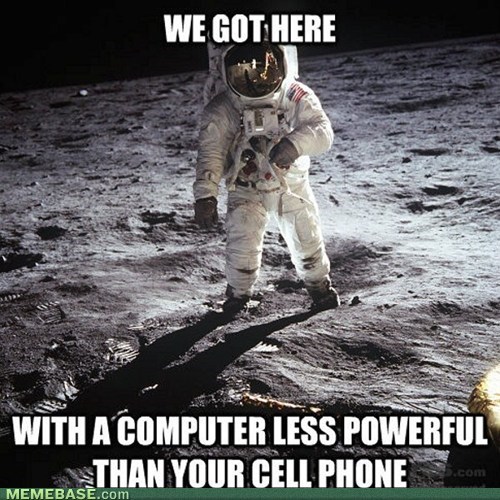 We Got Here With A Computer Less Powerful Than Your Cell Phone Funny Computer Meme Picture