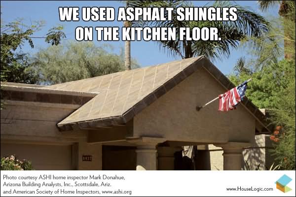 We Used Asphalt Shingles On The Kitchen Floor Funny Fail Meme Image