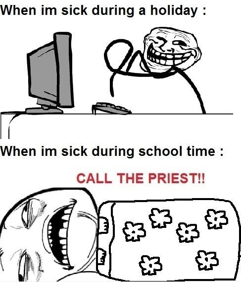 When I Am Sick During A Holiday When I Am Sick During School Time Funny Meme Picture