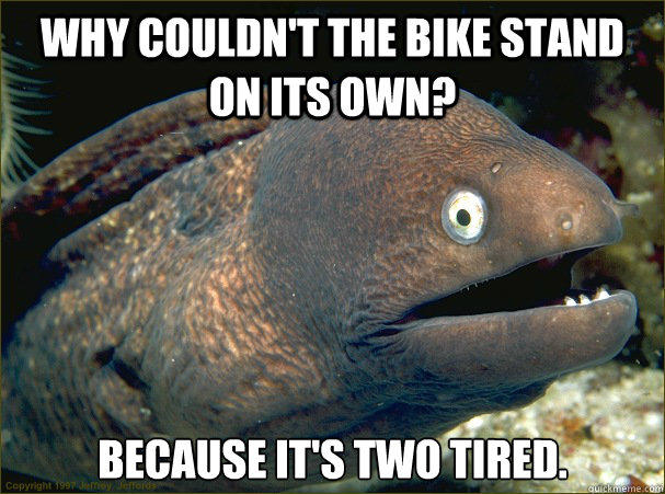 Why Couldn't The Bike Stand On Its Own Because It's Two Tired Funny Bike Meme Picture