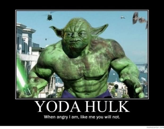 Yoda Hulk When Angry I Am like Me You Will Not Funny Star War Meme Image