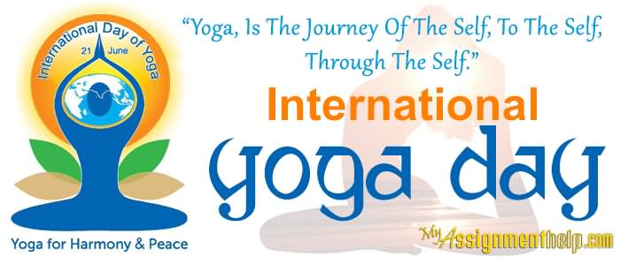 Yoga Is The Journey Of The Self, To The Self Through The Self International Yoga Day